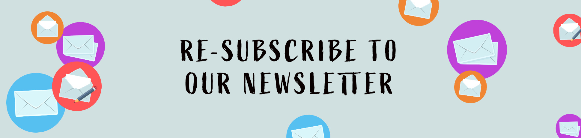 Resubscribe to our newsletter